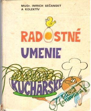 Radostné umenie kuchárske - Sečanský I.  a kolektív