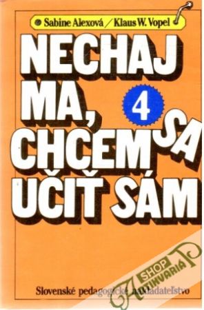 Nechaj ma, chcem sa učiť sám 4. - Alexová Sabine, Vopel Klaus
