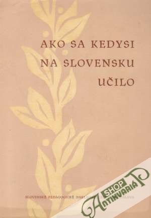 Ako sa kedysi na Slovensku učilo - Bakoš Ľudovít