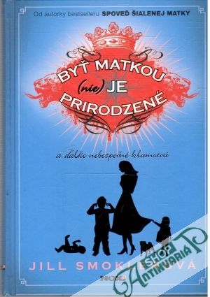 Byť matkou (nie) je prirodzené - Smoklerová Jill