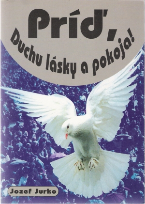 Príď, Duchu lásky a pokoja! - Jurko Jozef