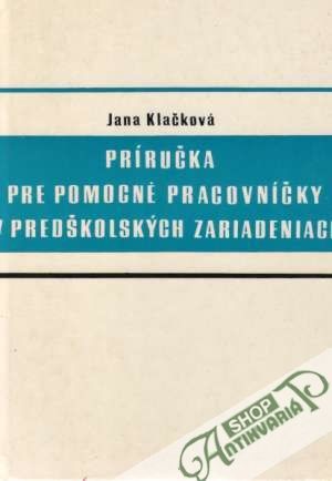 Príručka pre pomocné pracovníčky v predškolských zariadeniach - Klačková Jana
