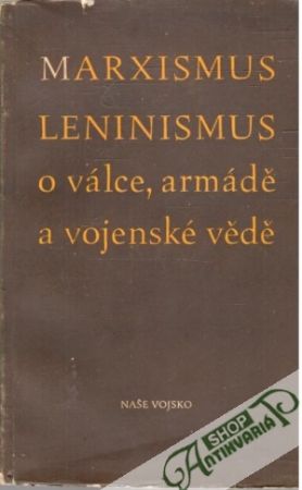 Marxismus-leninismus o válce, armádě a vojenské vědě - Kolektív autorov