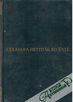 A Hettiták regénye - Ceram C. W.
