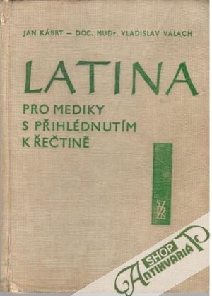 Latina pro mediky s přihlédnutím k řečtině - Kábrt Jan, Valach Vladislav