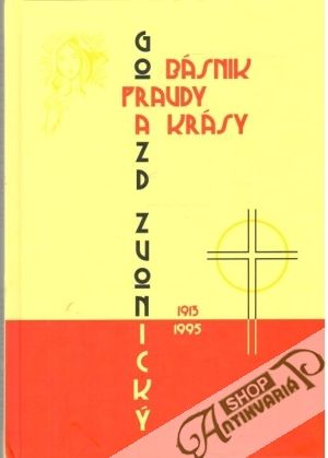 Básnik pravdy a krásy - Zvonický Gorazd