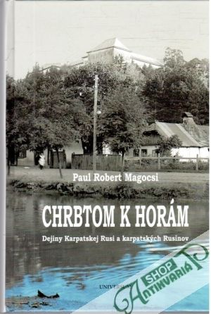 Chrbtom k horám - Magocsi Paul Robert