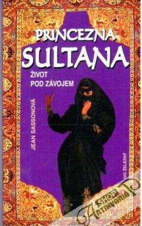 Princezna Sultana - život pod závojem - Sassonová Jean
