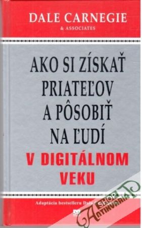 Ako si získať priateľov a pôsobiť na ľudí v digitálnom veku - Carnegie Dale