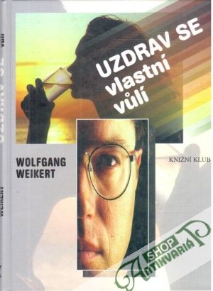 Uzdrav se vlastní vulí - Weikert Wolfgang