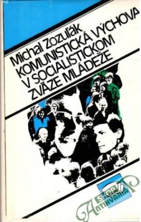 Komunistická výchova v socialistickom zväze mládeže - Zozuľák Michal
