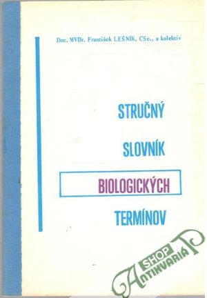 Stručný slovník Biologických termínov - Lešník František a kolektív autorov