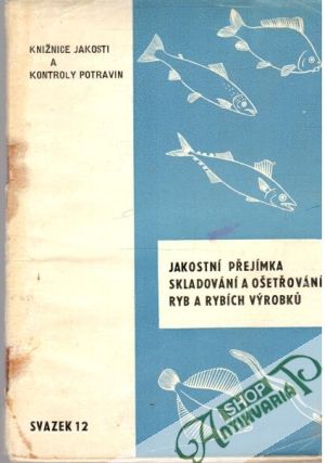 Jakostní přejímka skladování a ošetřování ryb a rybích výrobků - Kavina J., Rež J.