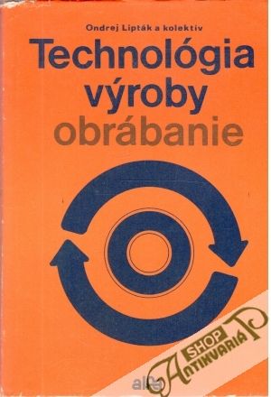 Technológia výroby - Obrábanie - Lipták Ondrej a kolektív