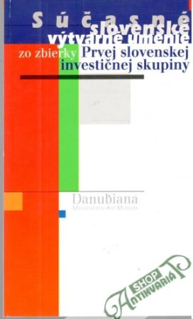 Súčasné slovenské výtvarné umenie zo zbierky Prvej slovenskej investičnej skupiny I-II. - Bartošová Zuzana