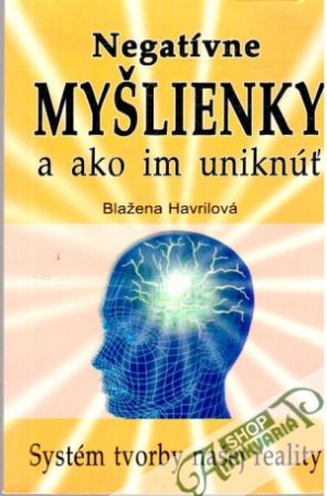 Negatívne myšlienky a ako im uniknúť - Havrilová Blažena