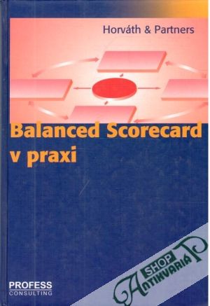 Balanced Scorecard v praxi - Horváth a kolektív autorov