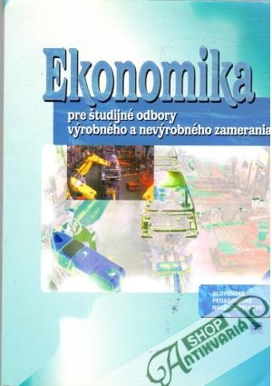 Ekonomika pre študijné odbory výrobného a nevýrobného zamerania - Jakubeková M., Kúrňanová S., Hartmannová E.