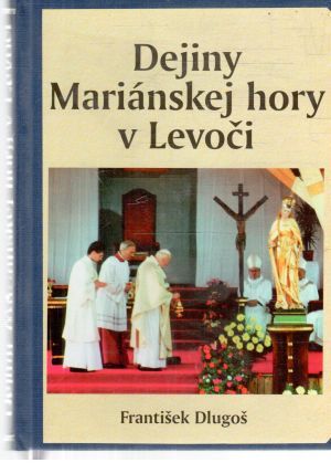 Dejiny Mariánskej hory v Levoči - Dlugoš František