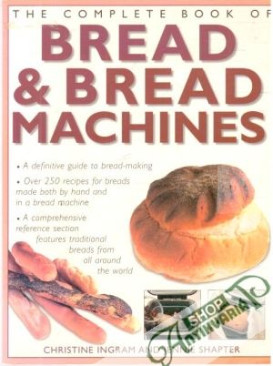 The complete book of bread and bread machines - Ingram Christine, Shapter Jennie