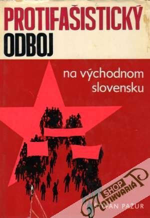 Protifašistický odboj na východnom Slovensku - Pažur Štefan