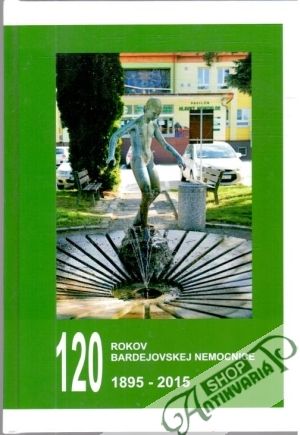 120 rokov bardejovskej nemocnice - Nagajda Ján
