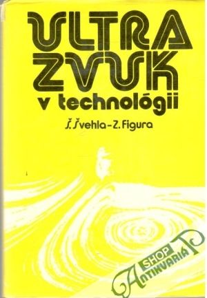 Ultrazvuk v technológii - Švehla Š., Figura Z.
