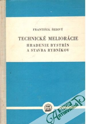 Technické meliorácie - hradenie bystrín a stavba rybníkov - Šedivý František