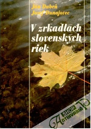 V zrkadlách slovenských riek - Dubeň Ján, Dunajovec Jozef