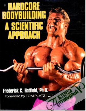 Hardcore bodybuilding, A scientific approach - Hatfield Frederick C., Platz Tom