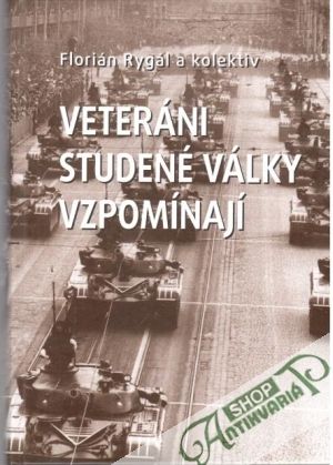 Veteráni studené války vzpomínají - Rygál Florián a kolektiv
