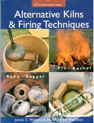 Alternative Kilns and Firing Techniques - Watkins James, Wandless Paul A.