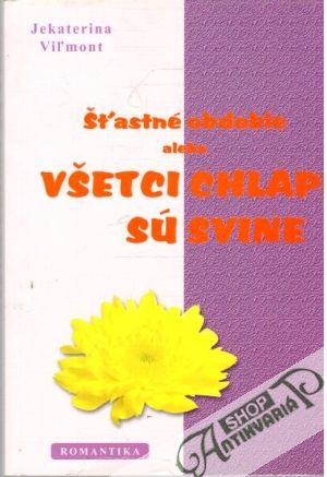 Šťastné obdobie alebo všetci chlapi sú svine - Viľmont Jekaterina