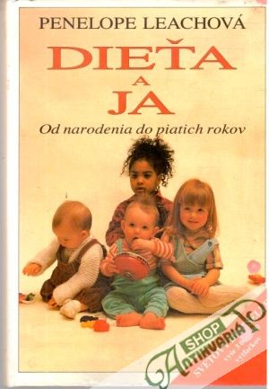 Dieťa a ja - Od narodenia do piatich rokov - Leachová Penelope