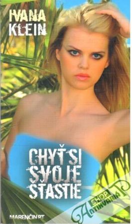 Chyť si svoje šťastie - Klein Ivana