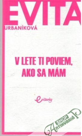 V lete ti poviem, ako sa mám - Urbaníková Evita