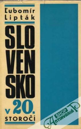 Slovensko v 20. storočí - Lipták Ľubomír