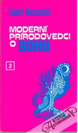 Moderní prírodovedci o Bohu 2. - Muschalek Hubert