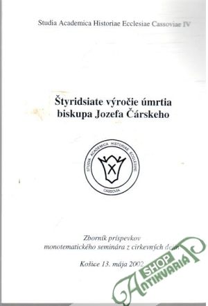 Štyridsiate výročie úmrtia biskupa Jozefa Čárskeho - Kolektív autorov