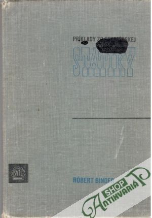 Príklady zo strojárskej statiky - Binder R.