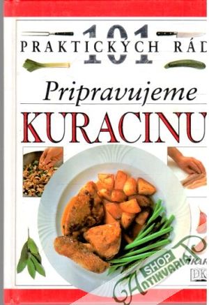 101 praktických rád - Pripravujeme kuracinu - Willanová Anne