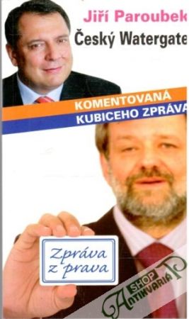 Český Watergate - komentovaná Kubiceho zpráva - Paroubek Jiří