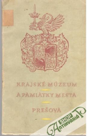 Krajské múzeum a pamiatky mesta Prešova - Kolektív autorov