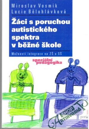 Žáci s poruchou autistického spektra v běžné škole - Vosmik Miroslav, Bělohlávková Lucie