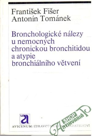 Bronchologické nálezy u nemocných chronickou bronchitidou a atypie bronchiálního větvení - Fišer, Tománek