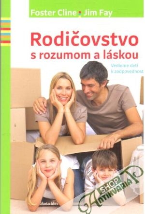 Rodičovstvo s rozumom a láskou - Cline Foster, Fay Jim