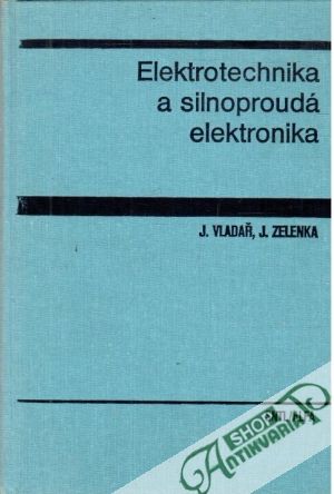 Elektrotechnika a silnoproudá elektronika - Vladař J., Zelenka J.