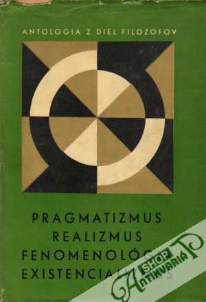Pragmatizmus, realizmus, fenomenológia, existencializmus - Kolektív autorov