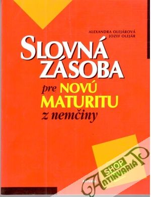 Slovná zásoba pre novú maturitu z nemčiny - Olejárová Alexandra, Olejár Jozef