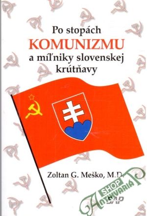 Po stopách komunizmu a míľniky slovenskej krútňavy - Meško Zoltan G.